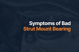 Bad Strut Mount Bearing Symptoms: When Should You Replace It?
