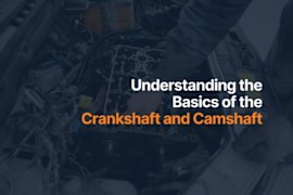 Your Guide to Understanding the Basics of the Crankshaft and Camshaft