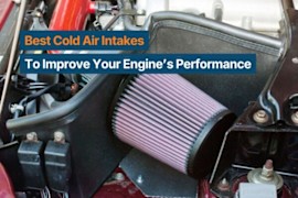 Best Cold Air Intakes To Improve Your Engine’s Performance