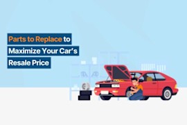 Parts to Replace to Maximize Your Vehicle’s Resale Price