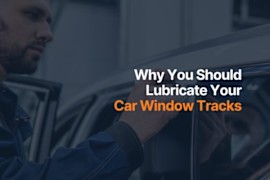 Why Lubricate Your Car Window Tracks? When to Do It, Tips, and More
