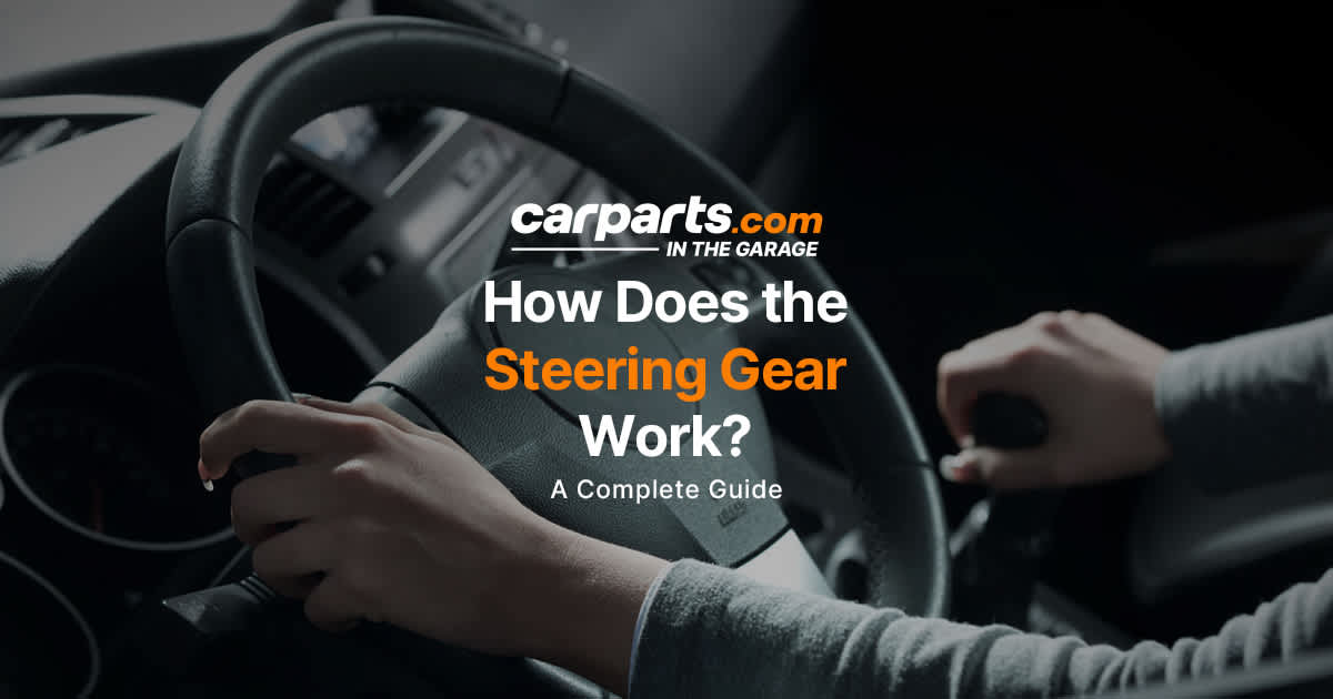 Steering Gear 101 Types, Diagnosis, and Tips for Replacement
