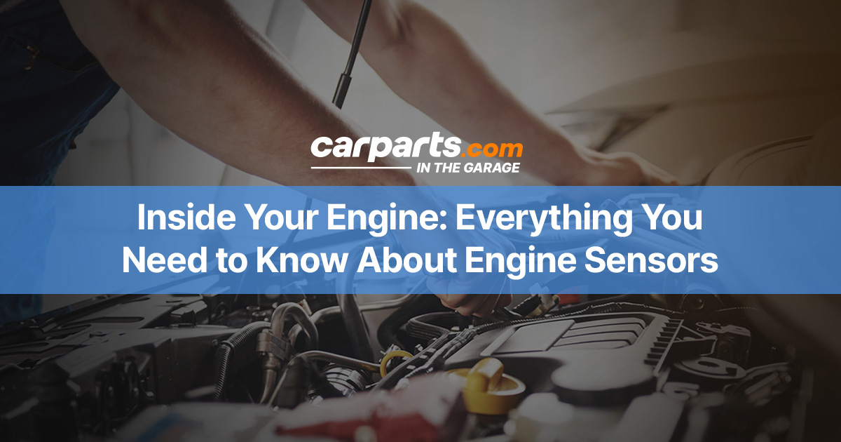 Inside Your Engine Everything You Need to Know About Engine Sensors