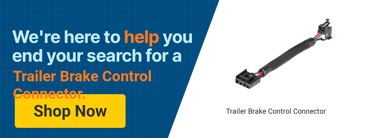 We're here to help you end your search for a Trailer Brake Control Connector