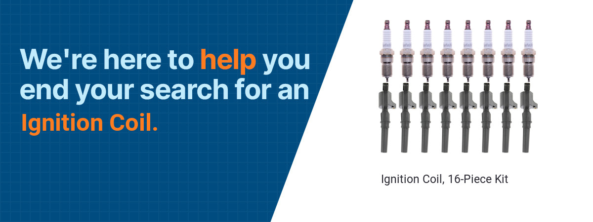 We're here to help you end your search for a Ignition Coil