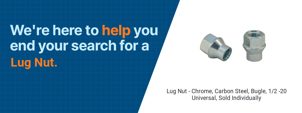 We're here to help you end your search for a Lug Nut
