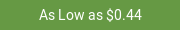 As Low as $0.44