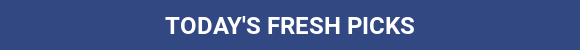 Today's Fresh Picks