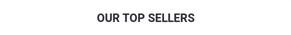Our Top Sellers