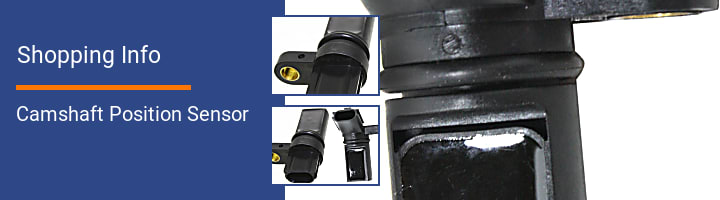 Camshaft Position Sensor Shopping Info