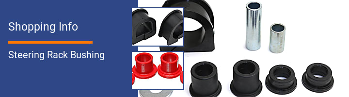 Steering Rack Bushing Shopping Info